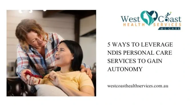 5 Ways to Leverage NDIS Personal Care Services to Gain Autonomy