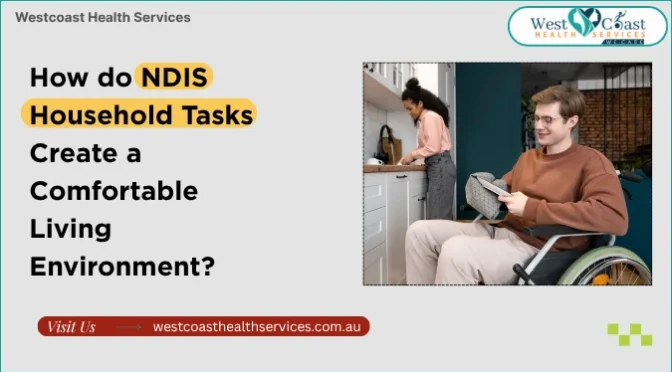 How do NDIS Household Tasks Create a Comfortable Living Environment?